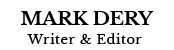Mark Dery-Author. Critic. Essayist. Editor/Writing Coach